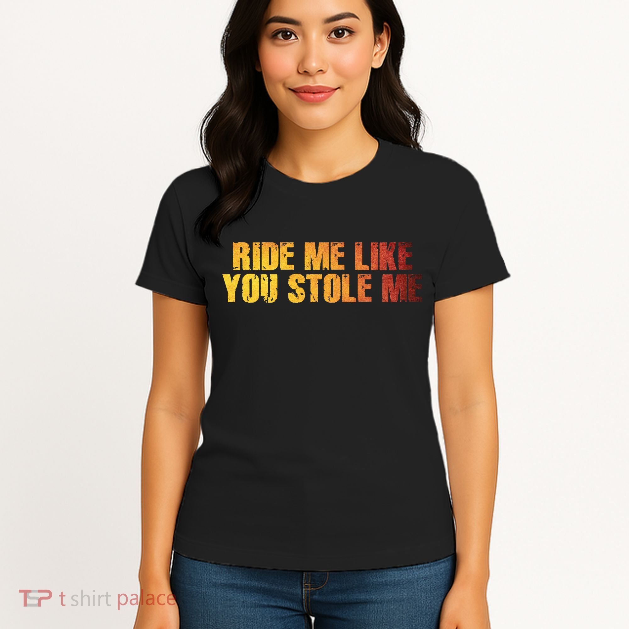 Ride Me Like You Stole Me Women's T-Shirt