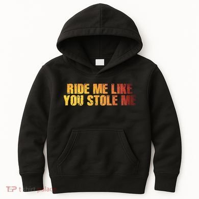 Ride Me Like You Stole Me Kids Hoodie