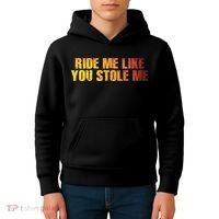 Ride Me Like You Stole Me Kids Hoodie thumb 4