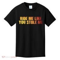 Ride Me Like You Stole Me Kids T-Shirt thumb 0