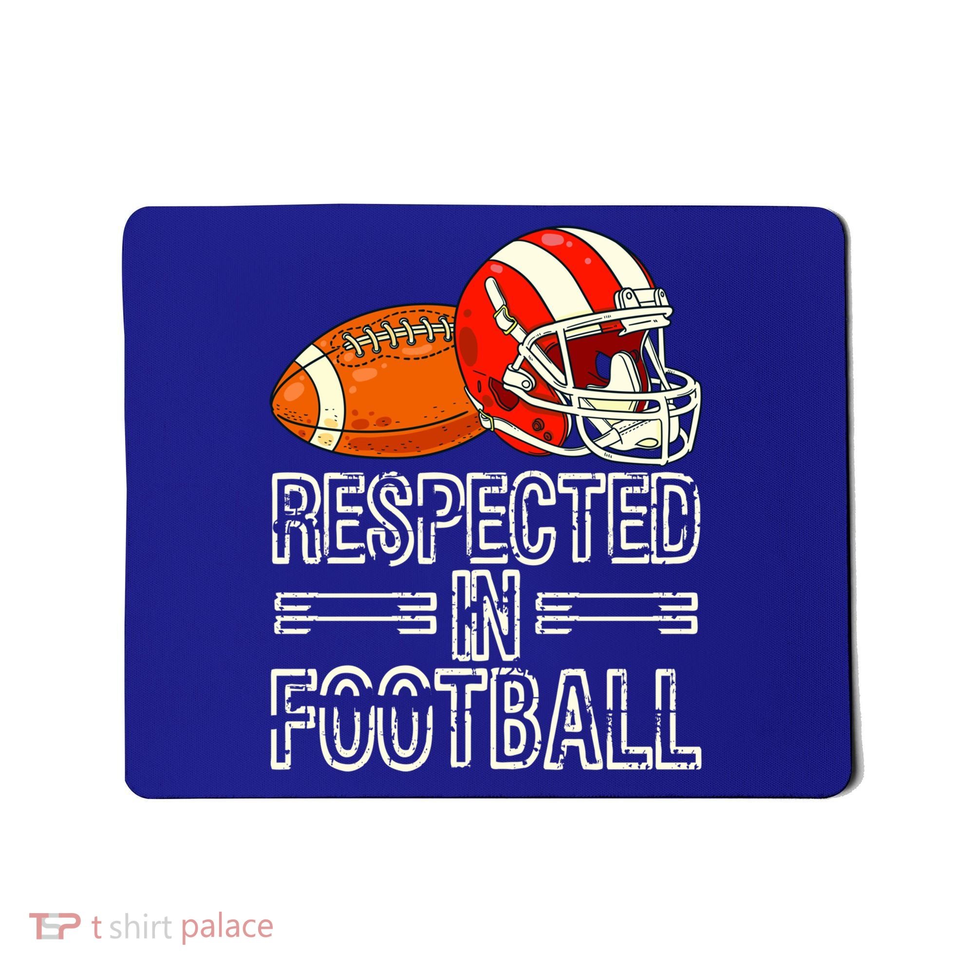 Respected In Football Football Gift Mousepad