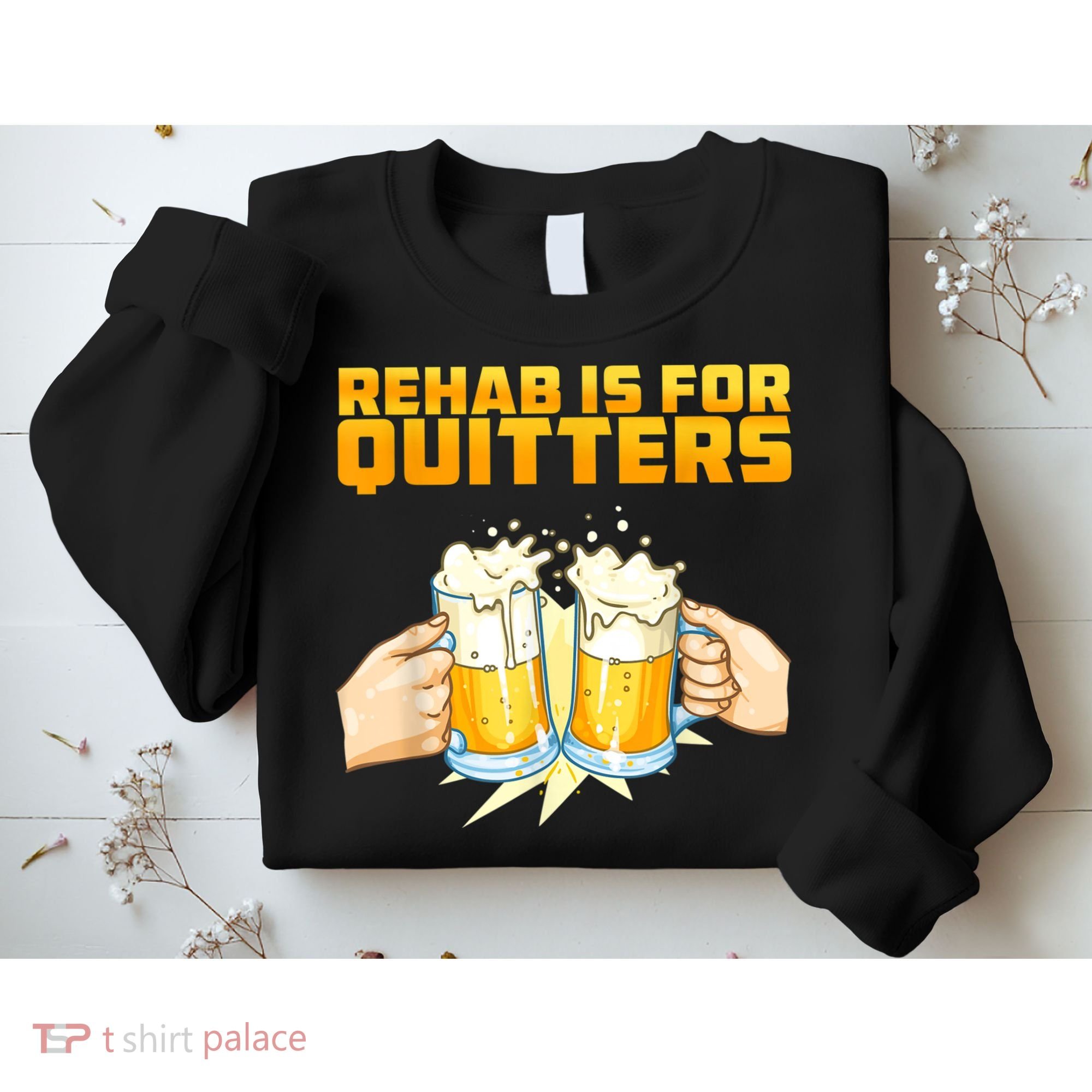 Rehab Is For Quitters Funny Rehabilition Wine Beer Lovers Sweatshirt