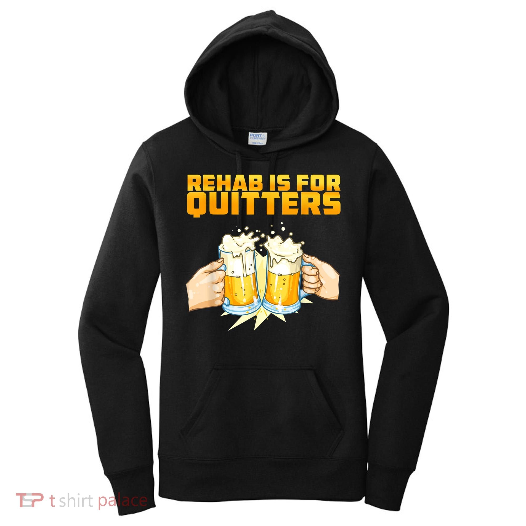 Rehab Is For Quitters Funny Rehabilition Wine Beer Lovers Women's Hoodie