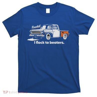 Roadkill I Flock To Beaters T-Shirt
