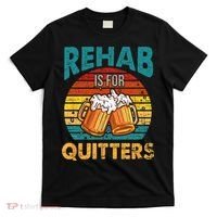 Rehab Is For Quitters Funny Rehabilition Wine Beer Lovers T-Shirt thumb 0