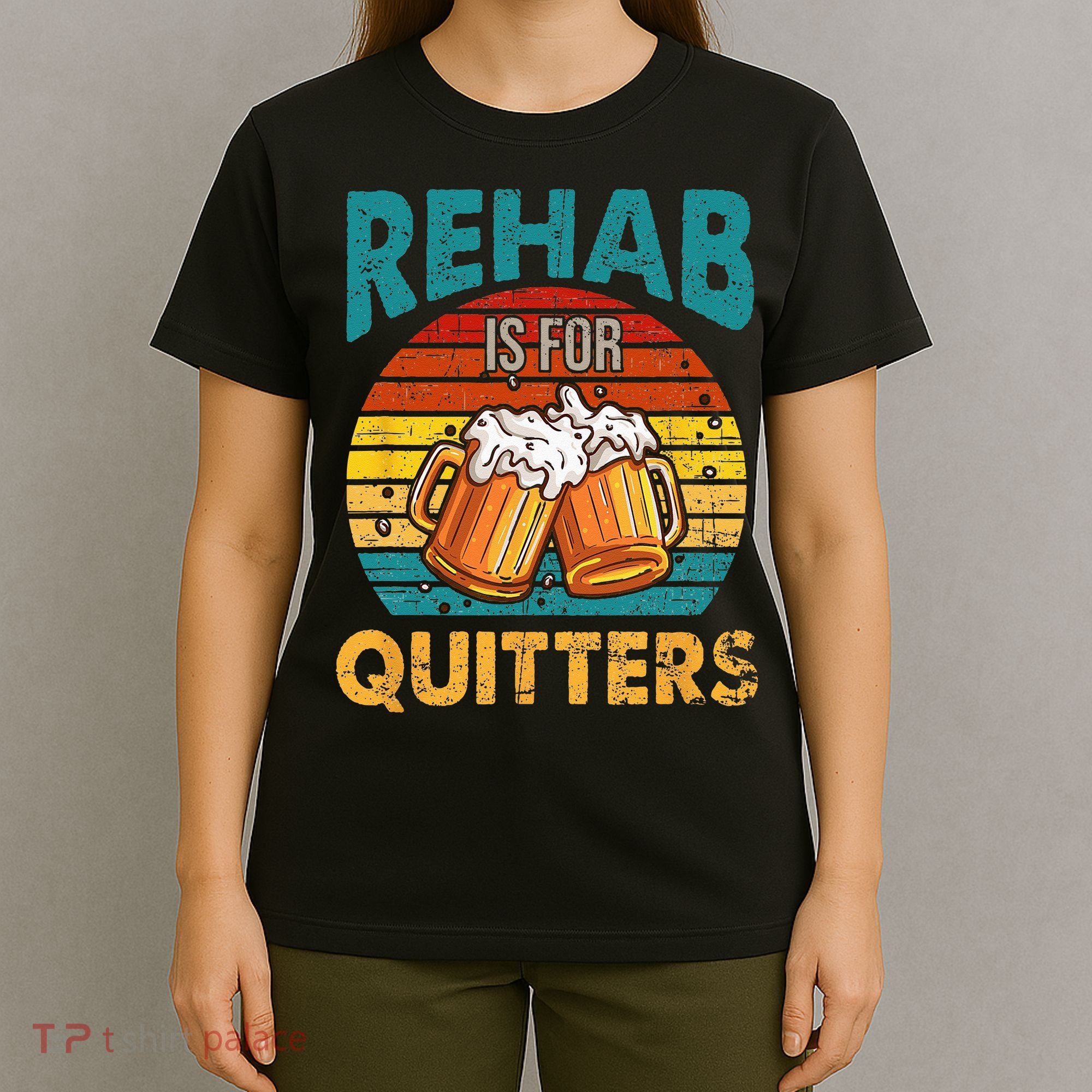Rehab Is For Quitters Funny Rehabilition Wine Beer Lovers T-Shirt