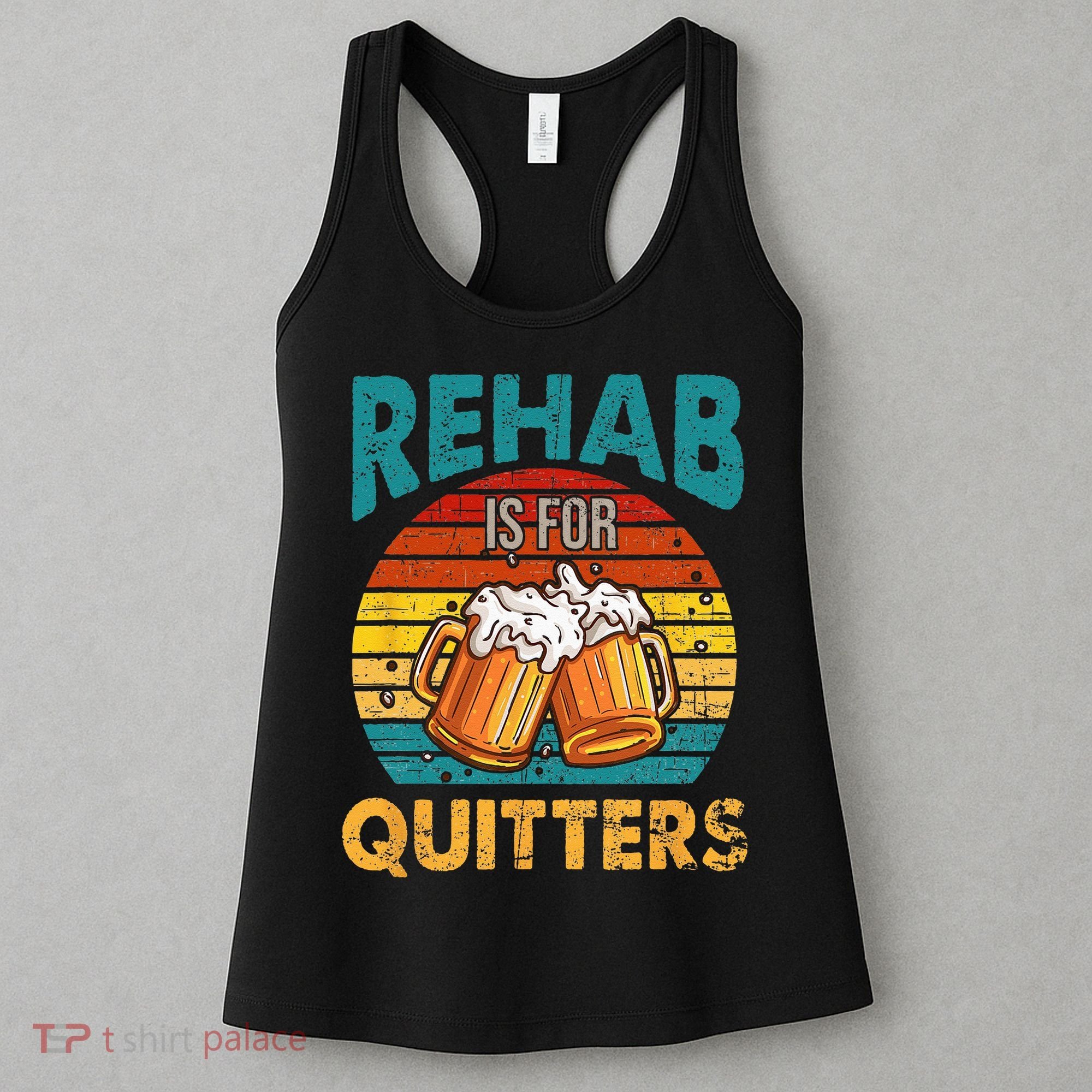 Rehab Is For Quitters Funny Rehabilition Wine Beer Lovers Women's Tank Top