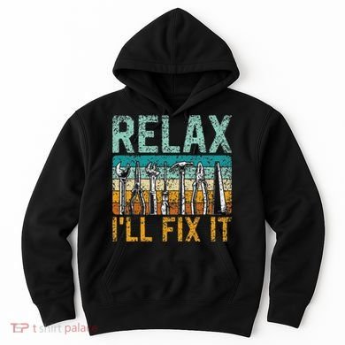 Relax ILl Fix It Handyman Fixing Repair Mr Fix It Hoodie