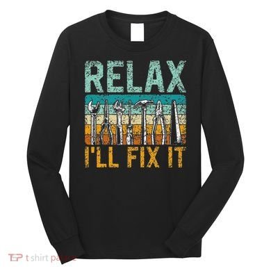 Relax ILl Fix It Handyman Fixing Repair Mr Fix It Long Sleeve Shirt