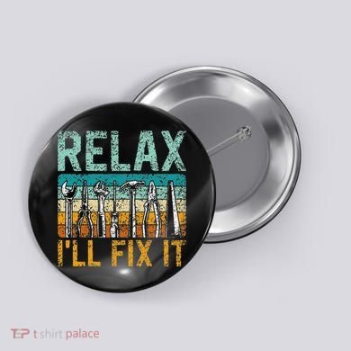 Relax ILl Fix It Handyman Fixing Repair Mr Fix It Button