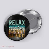 Relax ILl Fix It Handyman Fixing Repair Mr Fix It Button thumb 0