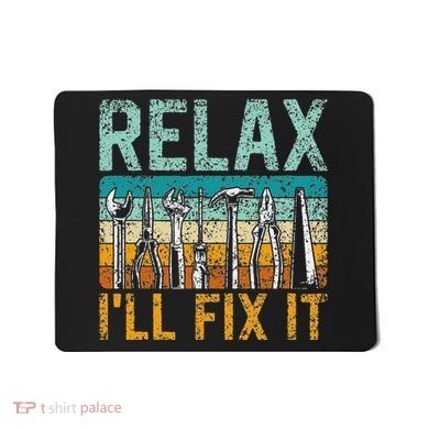 Relax ILl Fix It Handyman Fixing Repair Mr Fix It Mousepad