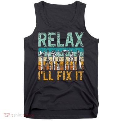 Relax ILl Fix It Handyman Fixing Repair Mr Fix It Tank Top