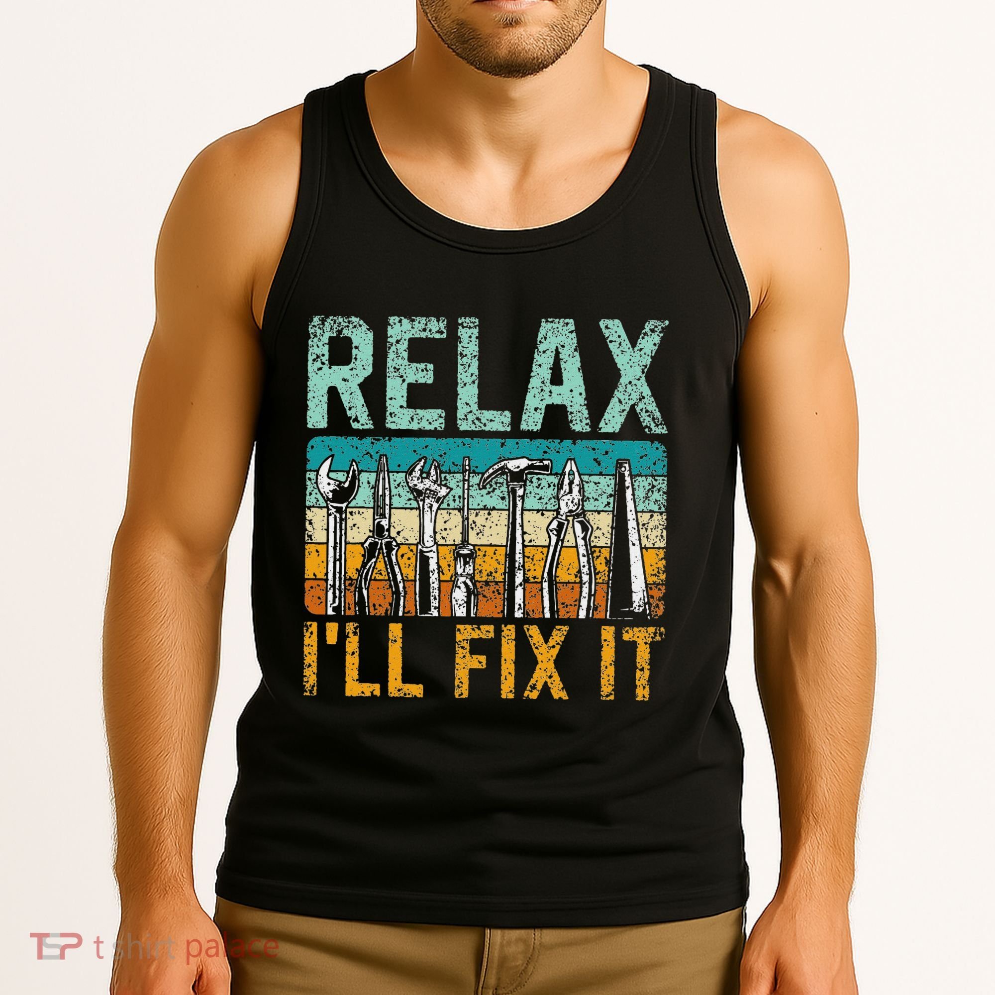 Relax ILl Fix It Handyman Fixing Repair Mr Fix It Tank Top