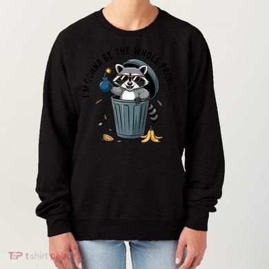 Raccoon I'm Gonna Be The Whole Problem  Women's Sweatshirt