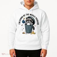 Raccoon I'm Gonna Be The Whole Problem  Hoodie thumb 2