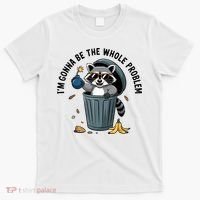 Raccoon I'm Gonna Be The Whole Problem  T-Shirt thumb 0