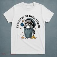 Raccoon I'm Gonna Be The Whole Problem  T-Shirt thumb 5