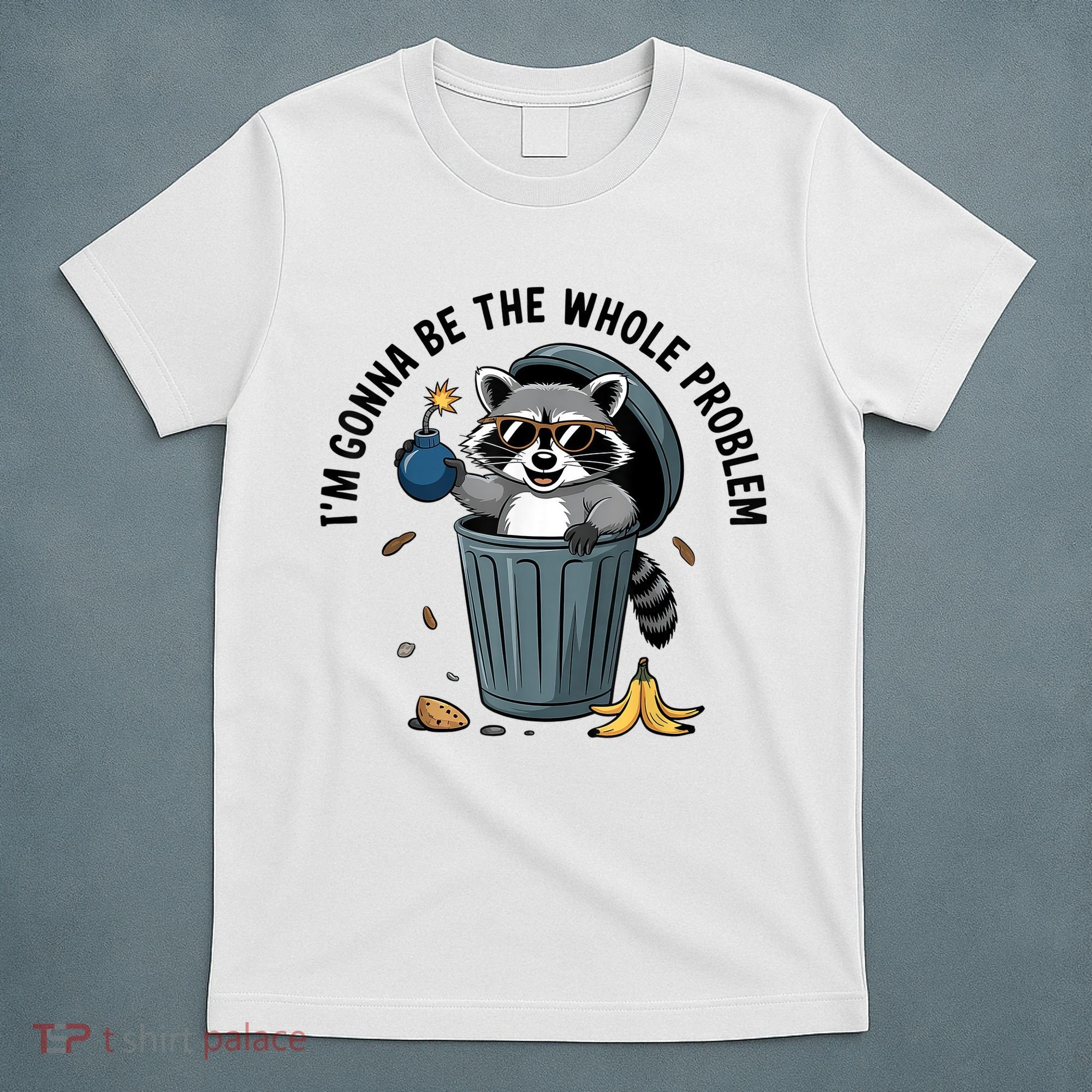Raccoon I'm Gonna Be The Whole Problem  T-Shirt