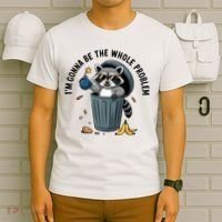Raccoon I'm Gonna Be The Whole Problem  T-Shirt thumb 6