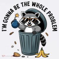 Raccoon I'm Gonna Be The Whole Problem  T-Shirt thumb 7