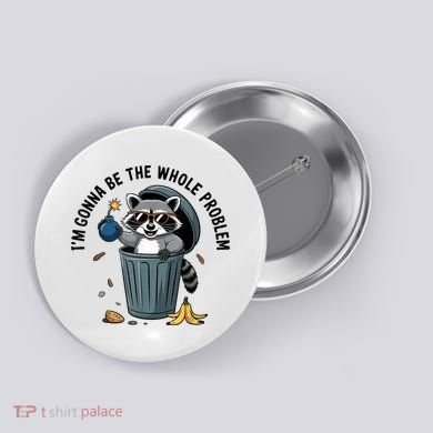 Raccoon I'm Gonna Be The Whole Problem  Button