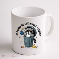 Raccoon I'm Gonna Be The Whole Problem  Coffee Mug thumb 1