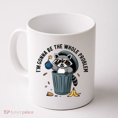 Raccoon I'm Gonna Be The Whole Problem  Coffee Mug