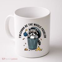 Raccoon I'm Gonna Be The Whole Problem  Coffee Mug thumb 0