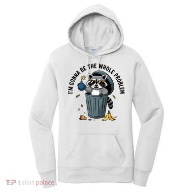 Raccoon I'm Gonna Be The Whole Problem  Women's Hoodie