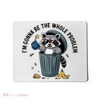 Raccoon I'm Gonna Be The Whole Problem  Mousepad thumb 0