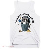 Raccoon I'm Gonna Be The Whole Problem  Tank Top thumb 0