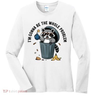 Raccoon I'm Gonna Be The Whole Problem  Women's Long Sleeve Shirt