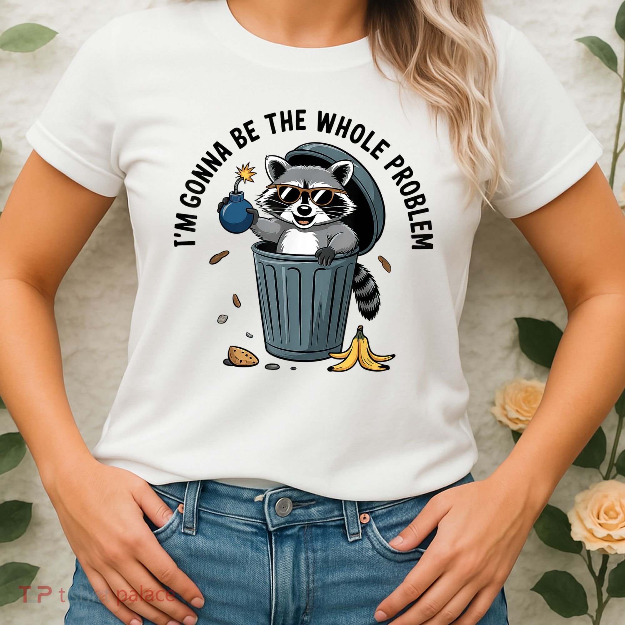 Raccoon I'm Gonna Be The Whole Problem  Women's T-Shirt