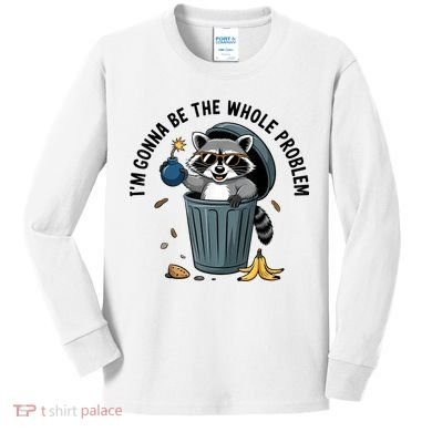 Raccoon I'm Gonna Be The Whole Problem  Kids Long Sleeve Shirt