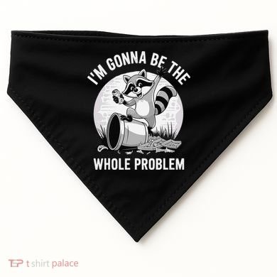 Raccoon Im Gonna Be The Whole Problem USA-Made Doggie Bandana