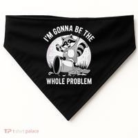 Raccoon Im Gonna Be The Whole Problem USA-Made Doggie Bandana thumb 0