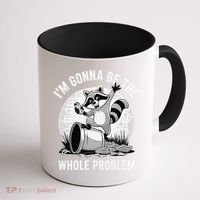 Raccoon Im Gonna Be The Whole Problem Coffee Mug thumb 1