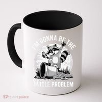 Raccoon Im Gonna Be The Whole Problem Coffee Mug thumb 0