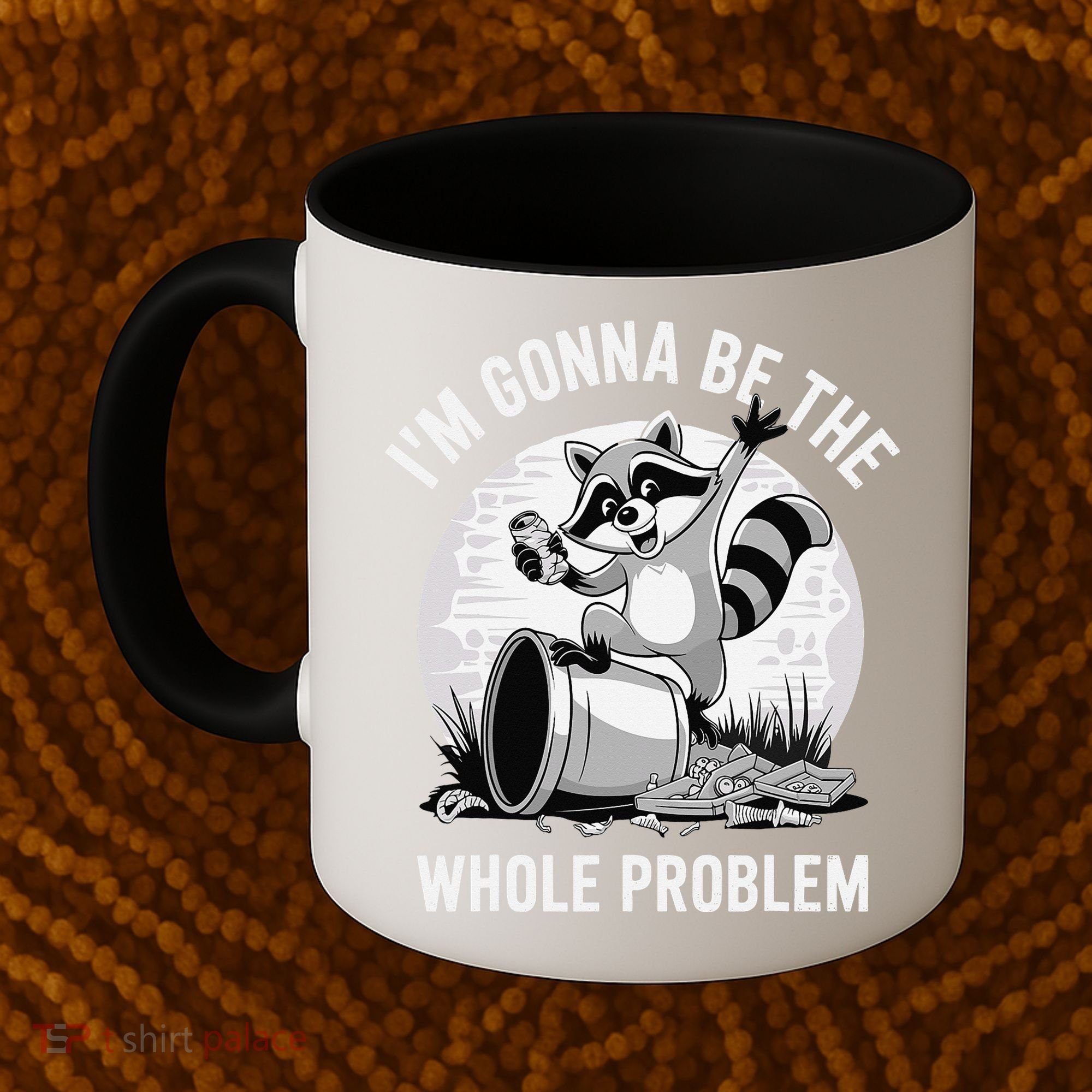 Raccoon Im Gonna Be The Whole Problem Coffee Mug