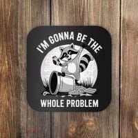 Raccoon Im Gonna Be The Whole Problem Coaster thumb 0