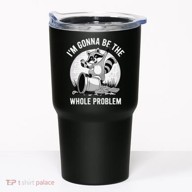 Raccoon Im Gonna Be The Whole Problem Tumbler