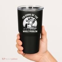 Raccoon Im Gonna Be The Whole Problem Tumbler thumb 2