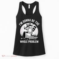 Raccoon Im Gonna Be The Whole Problem Women's Tank Top thumb 0