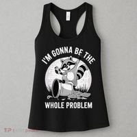 Raccoon Im Gonna Be The Whole Problem Women's Tank Top thumb 3