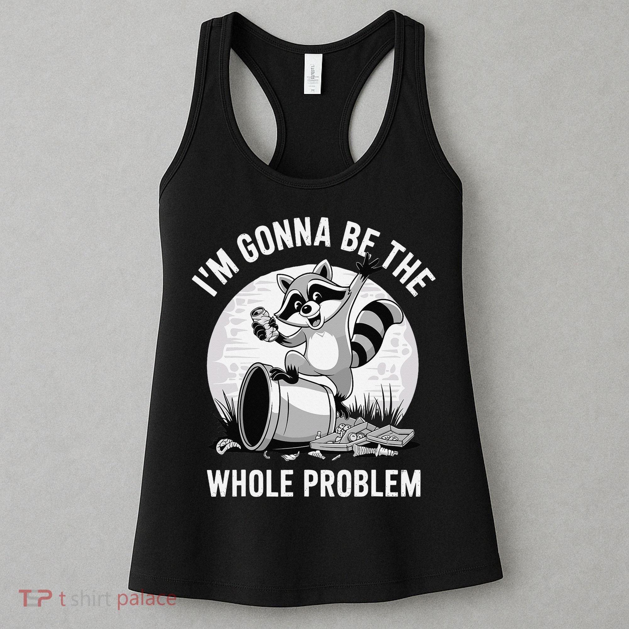 Raccoon Im Gonna Be The Whole Problem Women's Tank Top