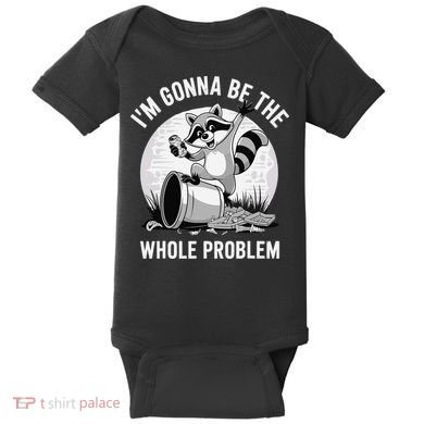Raccoon Im Gonna Be The Whole Problem Baby Bodysuit