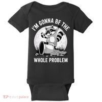 Raccoon Im Gonna Be The Whole Problem Baby Bodysuit thumb 0