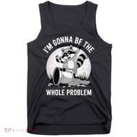 Raccoon Im Gonna Be The Whole Problem Tank Top thumb 0