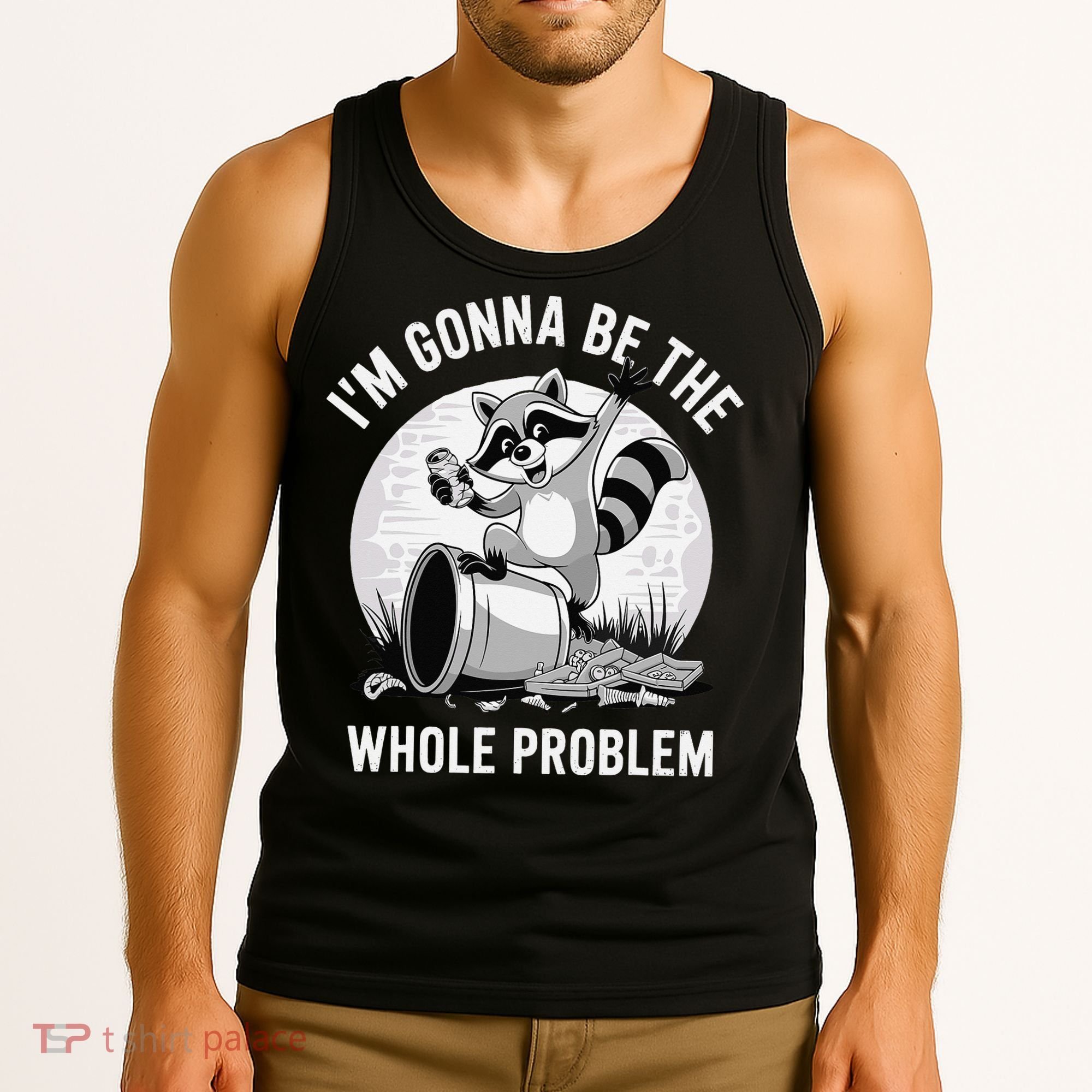 Raccoon Im Gonna Be The Whole Problem Tank Top